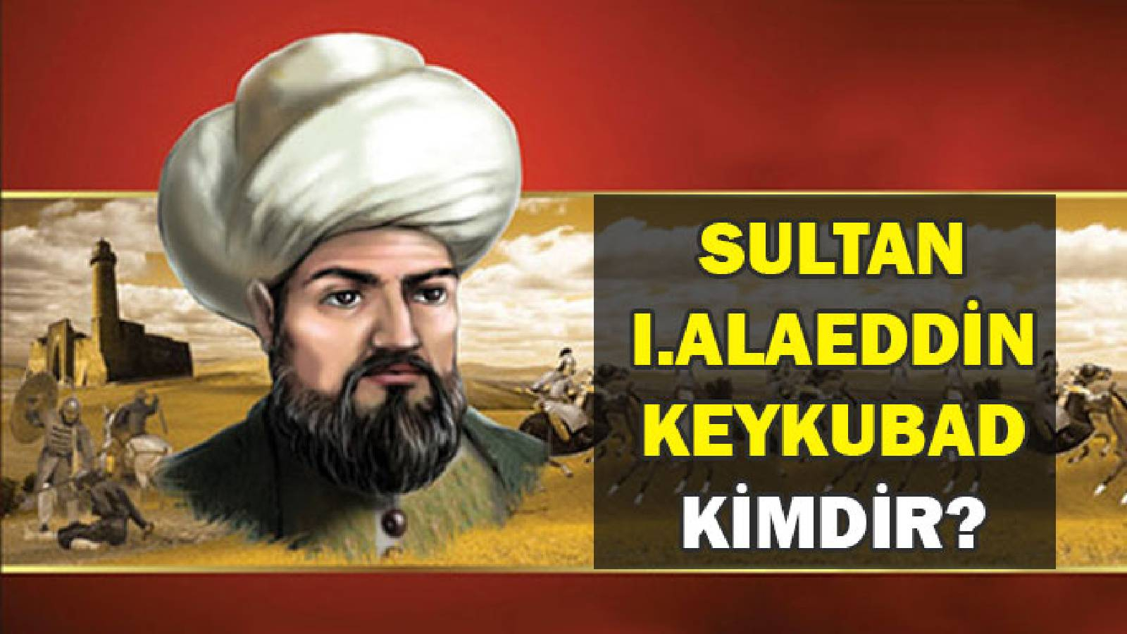 السلطان علاء الدين السلجوقي وخلفه قلعة و بعض الجنود