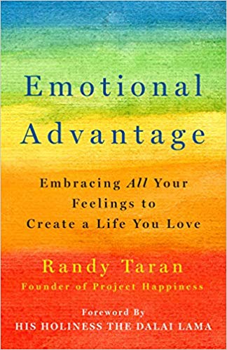 Emotional Advantage: Embracing All Your Feelings to Create a Life You Love